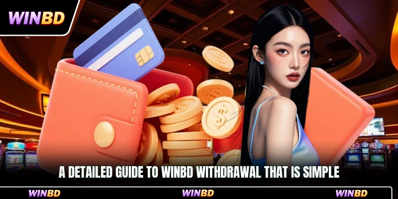 A detailed guide to WinBD withdrawal that is simple