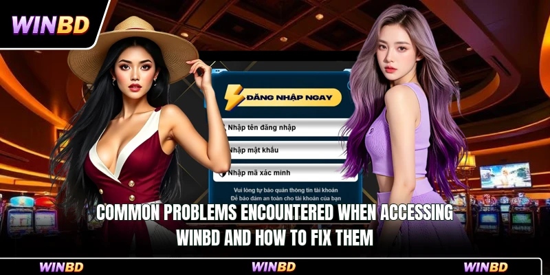 Common problems encountered when accessing WinBD and how to fix them