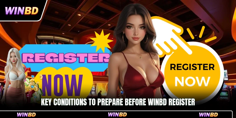 Key conditions to prepare before WinBD register