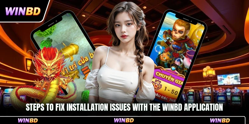 Steps to fix installation issues with the WinBD application