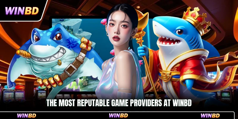 The most reputable game providers at WinBD