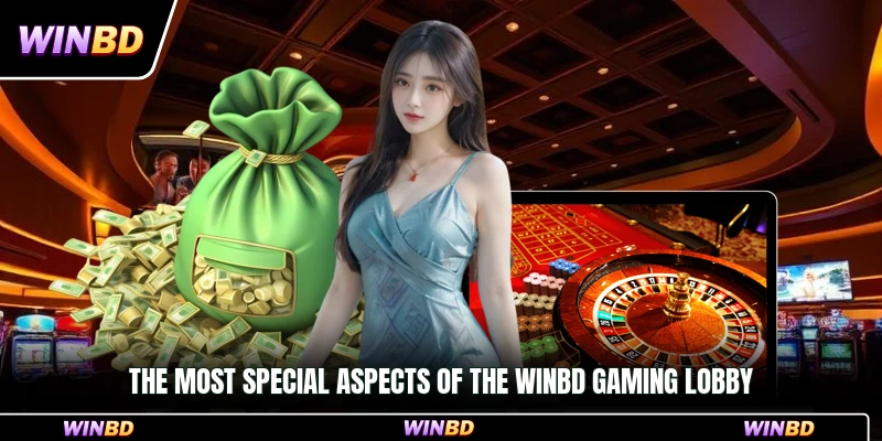 The most special aspects of the WinBD gaming lobby