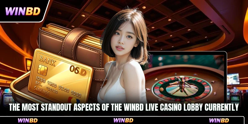 The most standout aspects of the WinBD Live Casino lobby currently