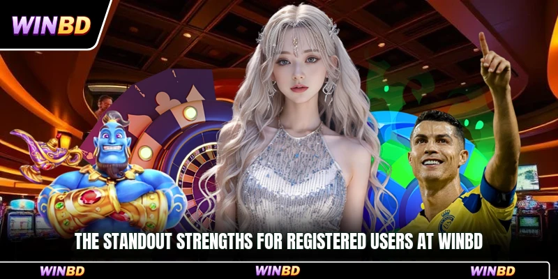 The standout strengths for registered users at WinBD