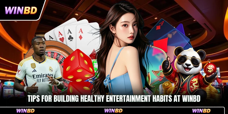 Tips for building healthy entertainment habits at WinBD