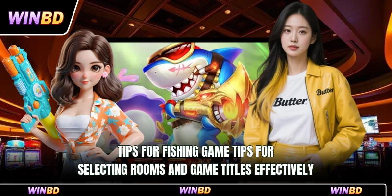 Tips for fishing game tips for selecting rooms and game titles effectively